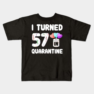 I Turned 57 In Quarantine Kids T-Shirt
